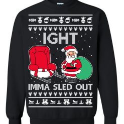 Ight Imma Sled Out Meme Santa Claus Christmas Sweater