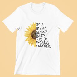 I’m A Happy Go Lucky Ray Of Fucking Sunshine T-Shirt – Pride Black History Month