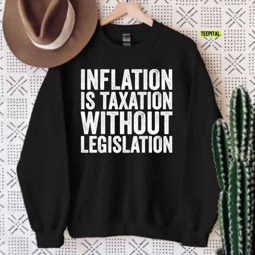 Inflation Is Taxation Without Legislation T-Shirt