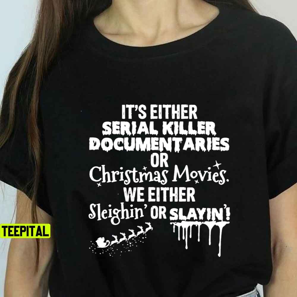 It's Either Serial Killer Documentaries Or Christmas Movies Sweatshirt