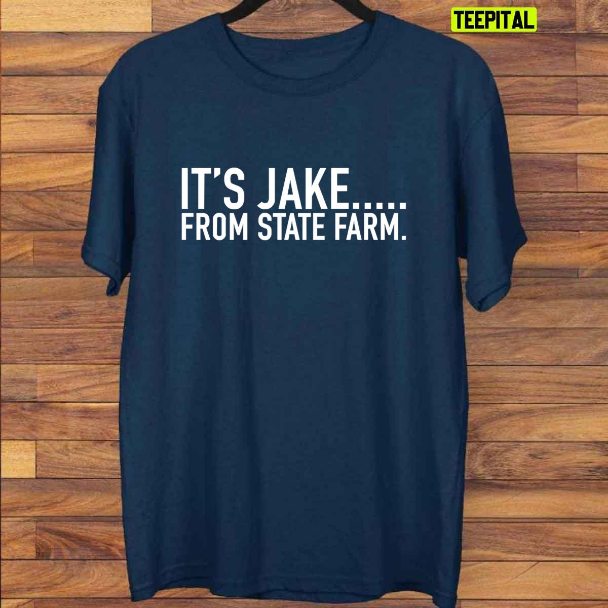 It’s Jake From State Farm Insurance Slogans Funny T-Shirt