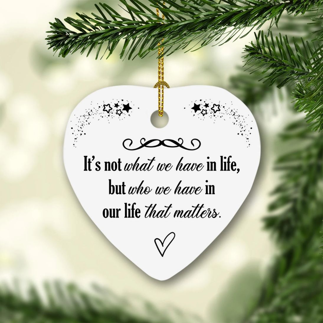 It’S Not What We Have In Life But Who We Have In Our Life That Matters Heart Christmas 2021 Ornament