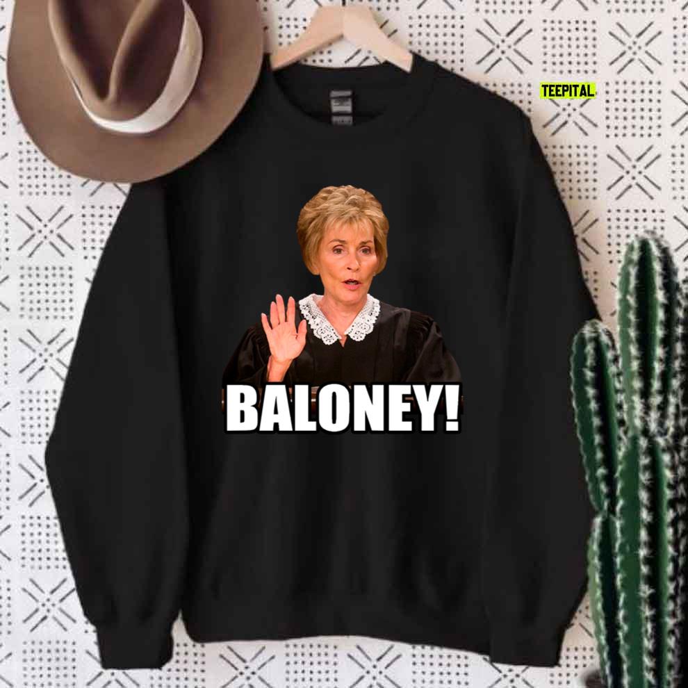 Judge Judy Baloney Funny Meme T-Shirt Sweatshirt