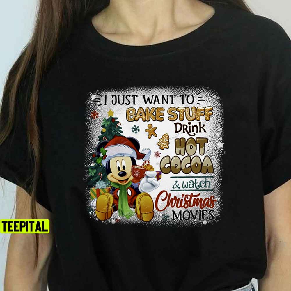 Mickey Mouse Bake Stuff Drink Hot Cocoa And Watch Christmas Movies Sweatshirt T-Shirt