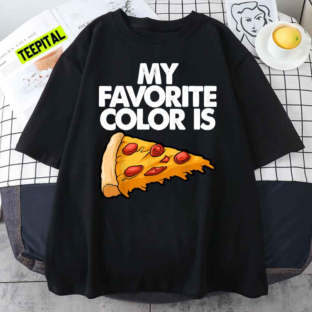 My Favorite Color Is Pizza Funny T-Shirt