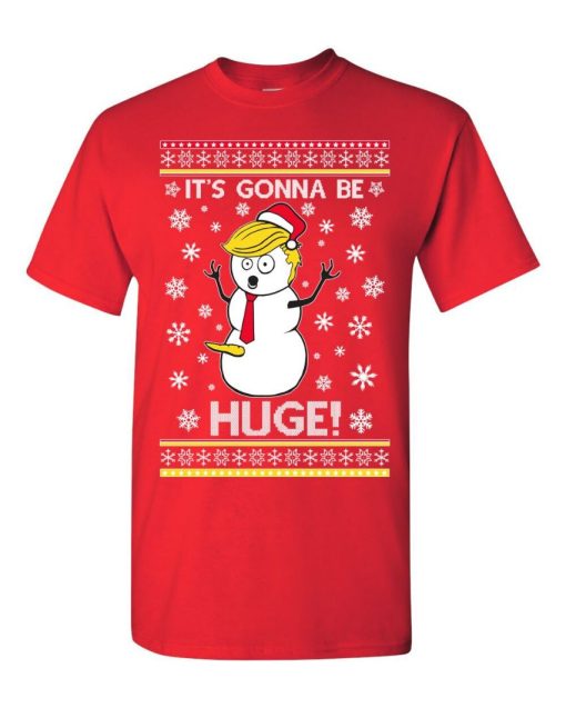 President Donald Trump Snowman Its Gonna Be HUGE SHIRT