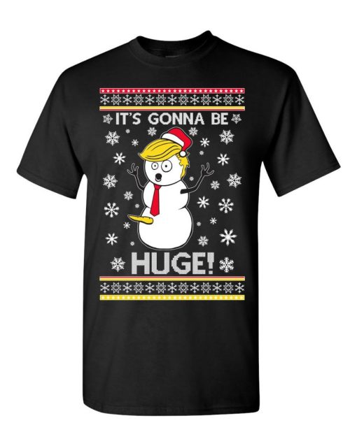 President Donald Trump Snowman Its Gonna Be HUGE SHIRT