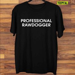 Professional Rawdogger T-Shirt