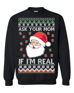 Santa Claus Ask Your Mom If I’m Real Unisex Sweatshirt