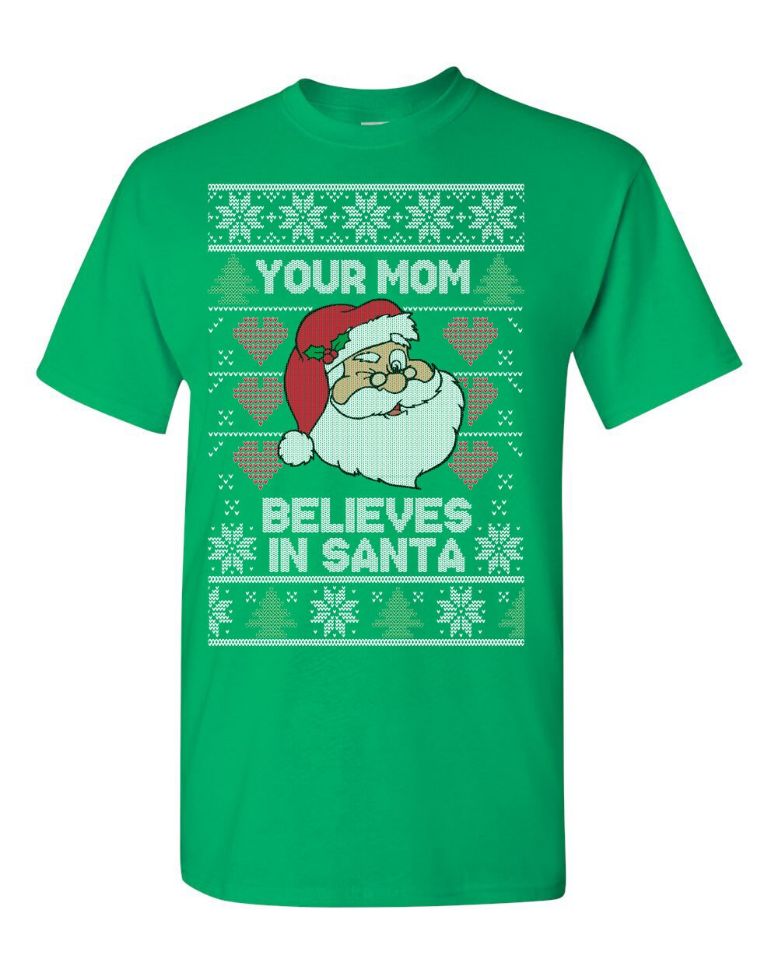 Santa Claus Your Mom Believes In Santa Ugly Christmas Sweater