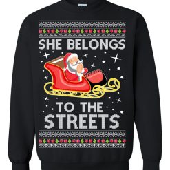 She Belongs To The Streets Meme Santa Claus Ugly Christmas Sweater