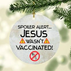 Spoiler Alert Jesus Wasn’t Funny Jesus Christmas Ceramic Ornament