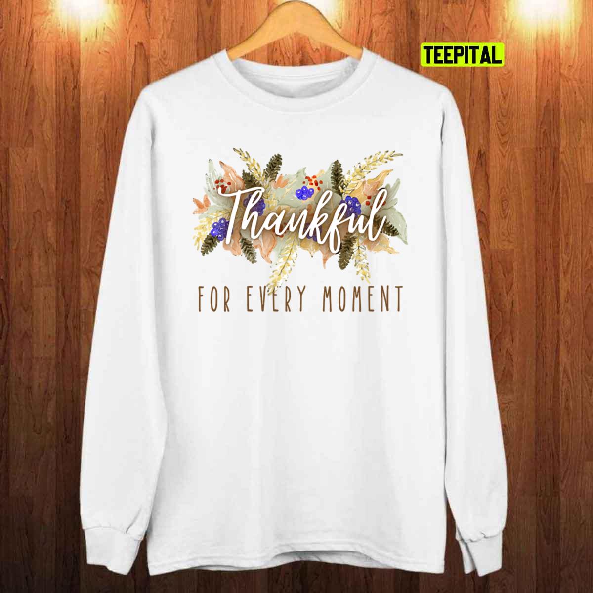 Thankful For Every Moment Thanksgiving T-Shirt