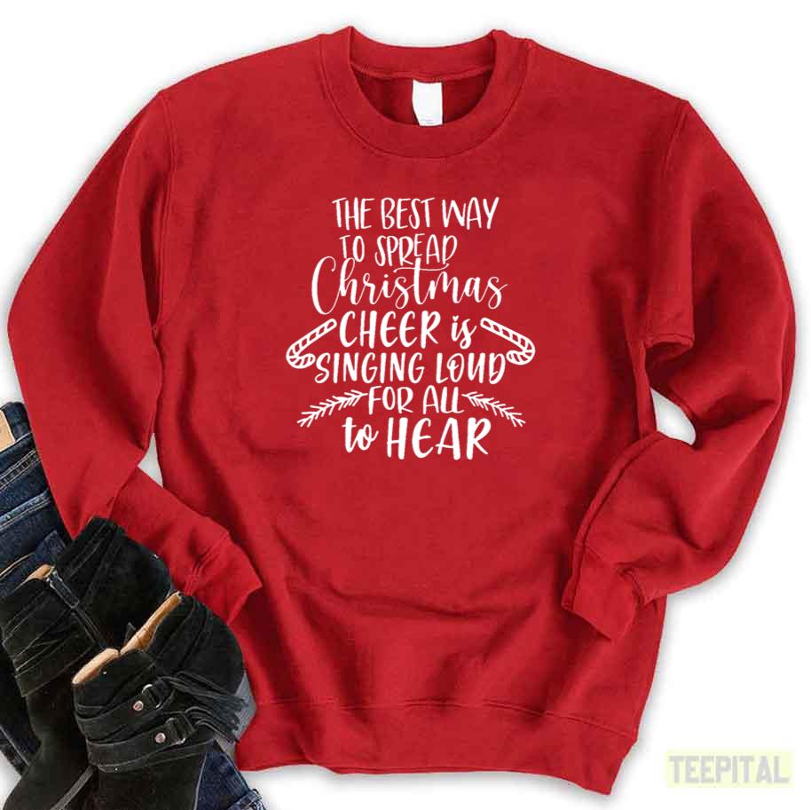 The Best Way To Spread Christmas Cheer Is Singing Sweatshirt