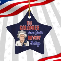 The Colonies Are Quite Rowdy Today Fourth Of July Ative Star Christmas Ceramic Ornament