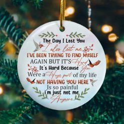 The Day I Lost You I Also Lost Me I’Ve Been Try To Find Myself Sympathy Christmas Ceramic Ornament