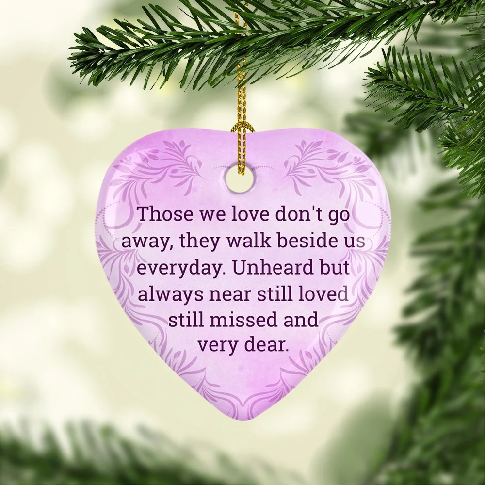 Those We Love Don’T Go Away They Walk Beside Us Everyday Ative Heart Christmas Ceramic Ornament
