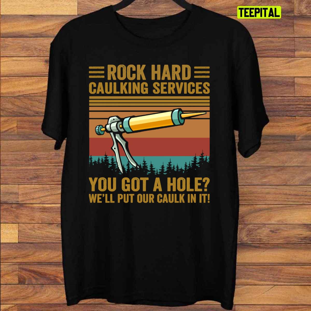 Vintage Rock Rock Hard Caulking Services Got A Hole Caulk In It T-Shirt