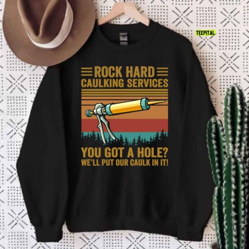 Vintage Rock Rock Hard Caulking Services Got A Hole Caulk In It T-Shirt