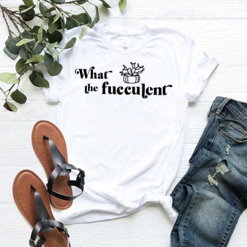 What The Fucculent Shirt, Funny Cactus Succulent, Plants Gardening Gift, Funny Plants Shirt