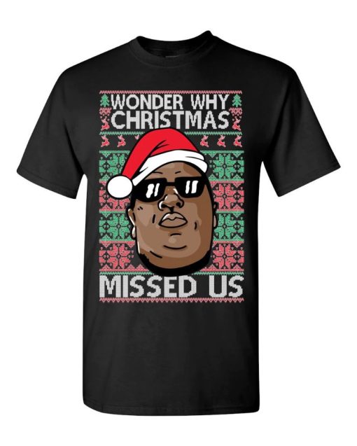 Wonder Why Christmas Missed Us Shirt Biggie