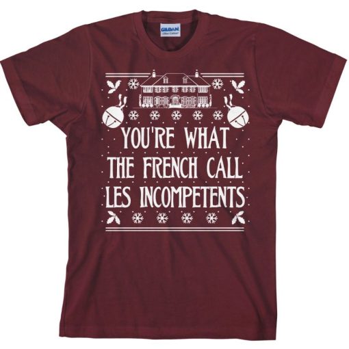 You Are What The French Call Les Incompetents T-Shirt