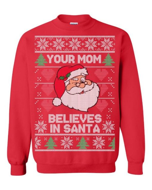 Your Mom Believes In Santa Claus Ugly Christmas Sweater