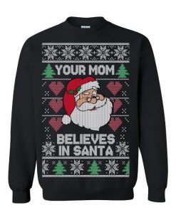 Your Mom Believes In Santa Claus Ugly Christmas Sweater