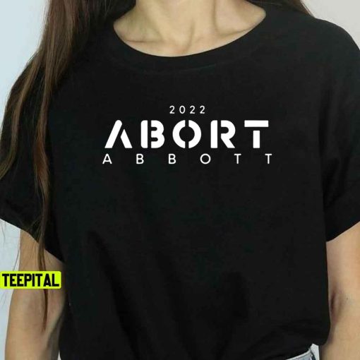 2022 Abort Abbott Don’t Mess With Texas T-Shirt