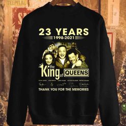 23 Years The Kings Of The Queen T Shirt Sweatshirt Sweatshirt