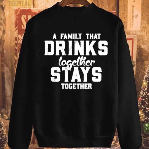 A Family That Drinks Together Stays Together Funny Beer Unisex T-Shirt