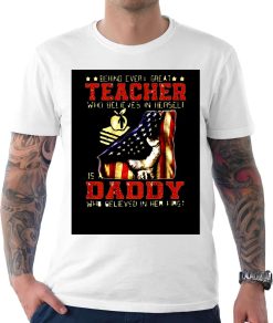 Behind Every Great Teacher Who Believes In Herself Is A Dad Unisex T-Shirt