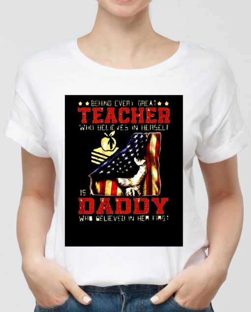 Behind Every Great Teacher Who Believes In Herself Is A Dad Unisex T-Shirt