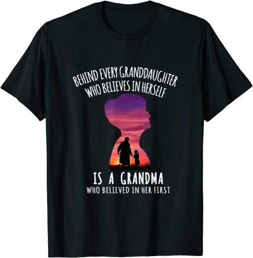 Behind Every Granddaughter Is A Grandma Who Believes In Her First Unisex T-Shirt