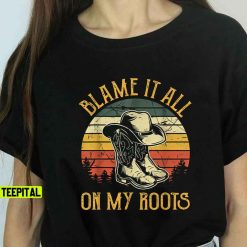 Blame It All On My Roots Country Music Lover Unisex T-Shirt