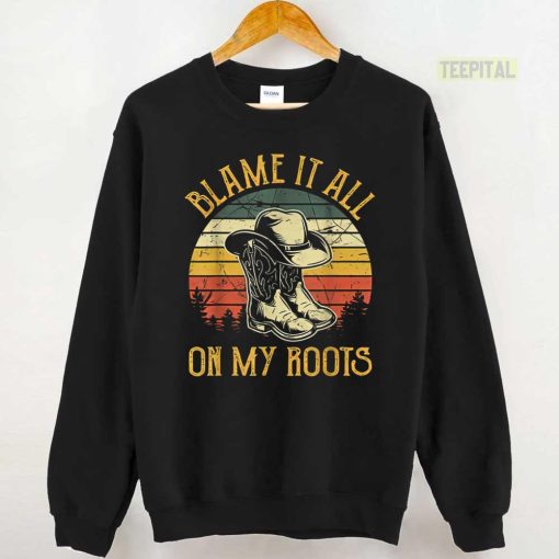 Blame It All On My Roots Country Music Lover Unisex T-Shirt