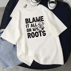 Blame It All On My Roots Unisex T-Shirt