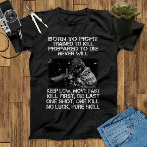 Born To Fight Trained To Kill Keep Low Move Fast One Shot One Kill Sniper Unisex T-Shirt