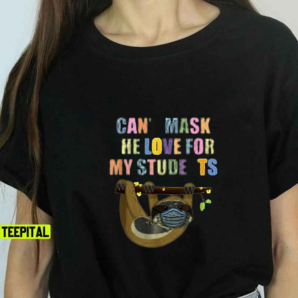 Can’t Mask The Love for My Students School Teacher Sloth Unisex T-Shirt