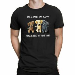 Dogs Make Me Happy Humans Make My Head Hurt Unisex T-Shirt