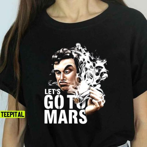 Elon Musk Smoking Lets Go To Mars Unisex T-Shirt