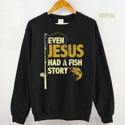Fishing Even Jesus Had A Fish Story Funny Unisex T-Shirt