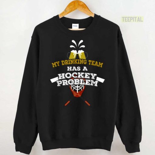 Funny Hockey Shirt My Drinking Team Has A Hockey Problem Unisex T-Shirt