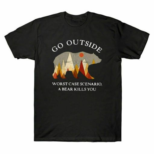 Go Outside Worst Case Scenario A Bear Kills You Funny Bear Graphic Unisex T-Shirt