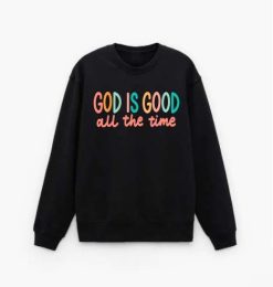 God Is Good All The Time Unisex Sweatshirt