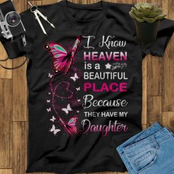 Heaven Is A Beautiful Place Because They Have My Daughter Guardian Angel Unisex T-Shirt