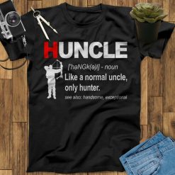 Huncle Definition Like A Normal Uncle Only Hunter Hunting Outdoor Unisex T-Shirt