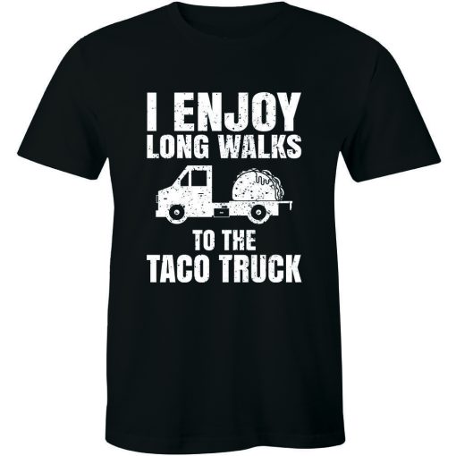 I Enjoy Long Walks To The Taco Truck Unisex T-Shirt