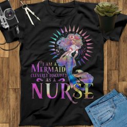 I Am A Mermaid Cleverly Disguised As A Nurse Colorful Mermaid Unisex T-Shirt