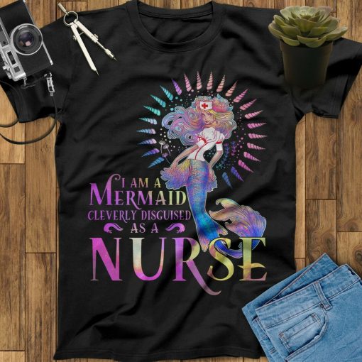 I Am A Mermaid Cleverly Disguised As A Nurse Colorful Mermaid Unisex T-Shirt